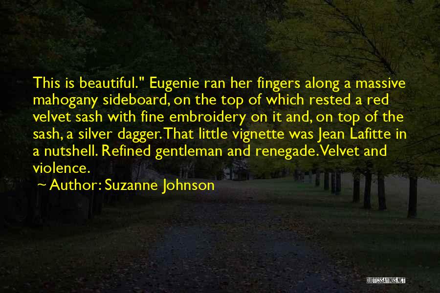 Suzanne Johnson Quotes: This Is Beautiful. Eugenie Ran Her Fingers Along A Massive Mahogany Sideboard, On The Top Of Which Rested A Red