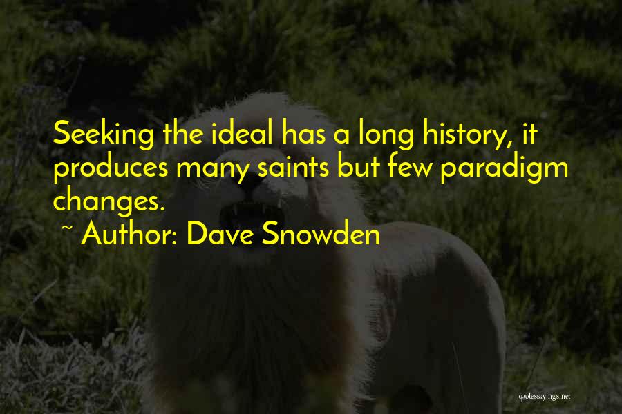 Dave Snowden Quotes: Seeking The Ideal Has A Long History, It Produces Many Saints But Few Paradigm Changes.