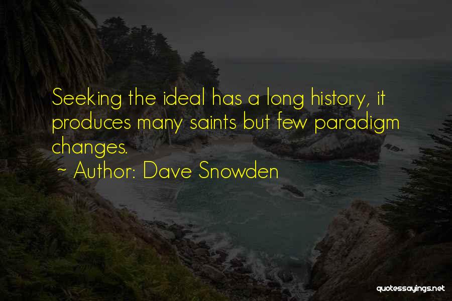 Dave Snowden Quotes: Seeking The Ideal Has A Long History, It Produces Many Saints But Few Paradigm Changes.