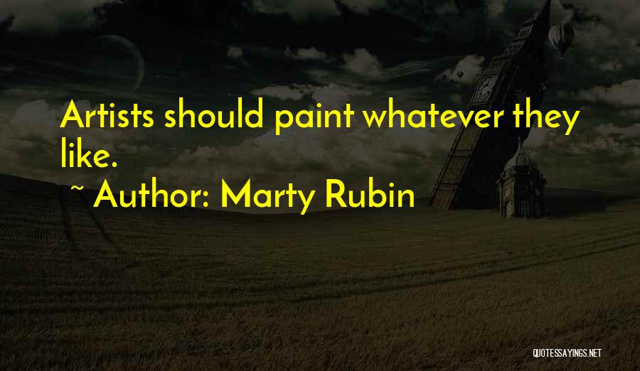 Marty Rubin Quotes: Artists Should Paint Whatever They Like.