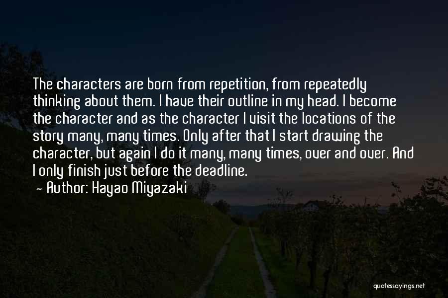 Hayao Miyazaki Quotes: The Characters Are Born From Repetition, From Repeatedly Thinking About Them. I Have Their Outline In My Head. I Become