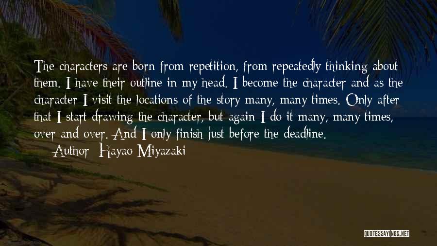 Hayao Miyazaki Quotes: The Characters Are Born From Repetition, From Repeatedly Thinking About Them. I Have Their Outline In My Head. I Become