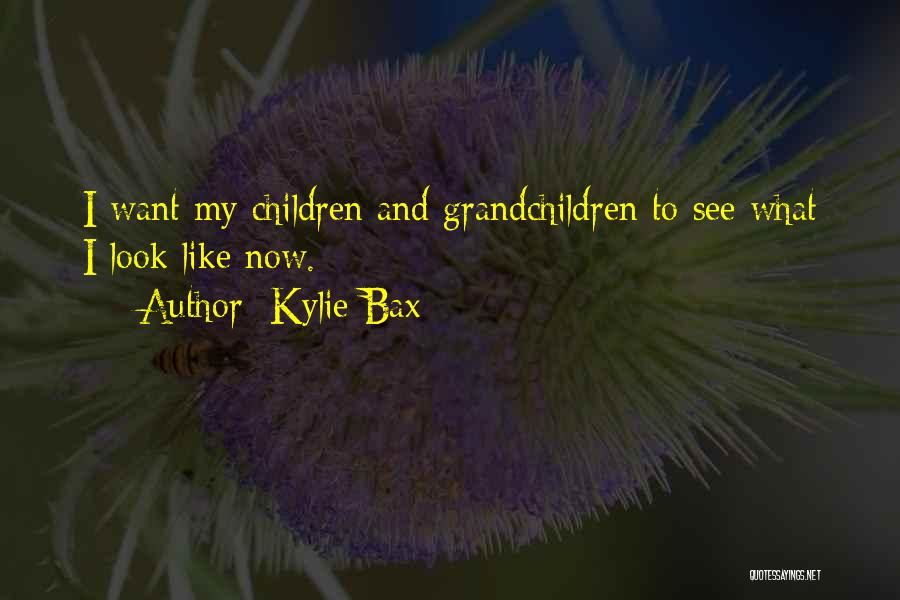 Kylie Bax Quotes: I Want My Children And Grandchildren To See What I Look Like Now.