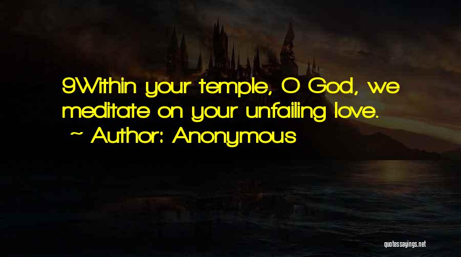 Anonymous Quotes: 9within Your Temple, O God, We Meditate On Your Unfailing Love.