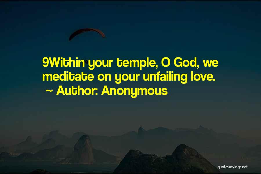 Anonymous Quotes: 9within Your Temple, O God, We Meditate On Your Unfailing Love.
