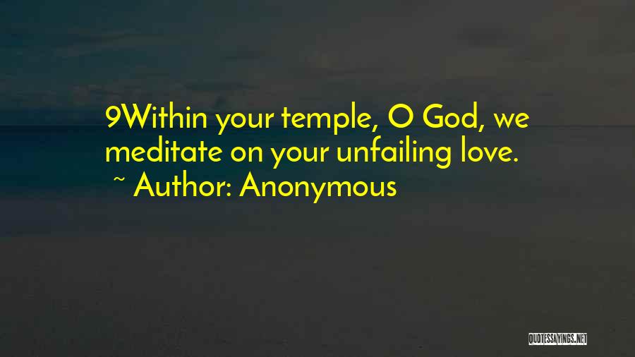 Anonymous Quotes: 9within Your Temple, O God, We Meditate On Your Unfailing Love.