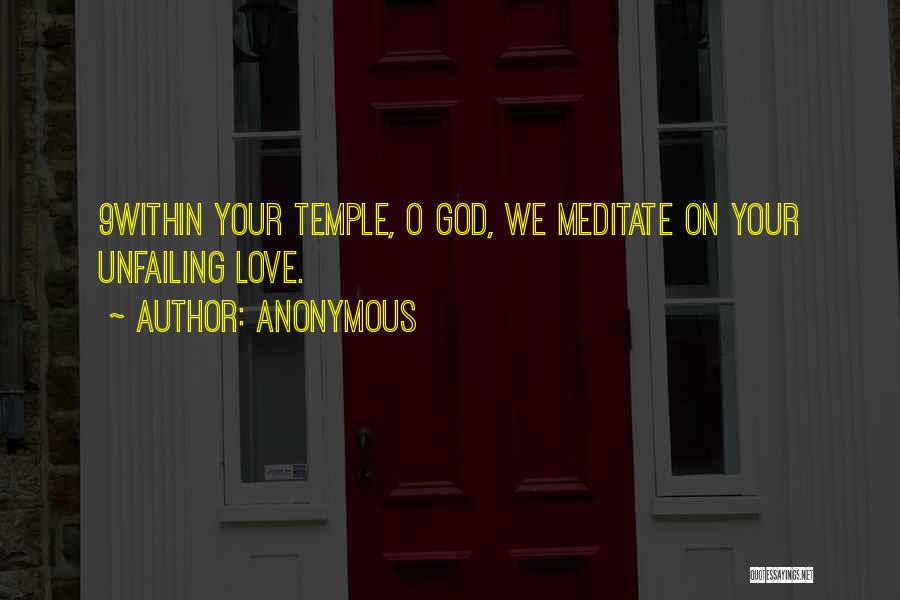 Anonymous Quotes: 9within Your Temple, O God, We Meditate On Your Unfailing Love.