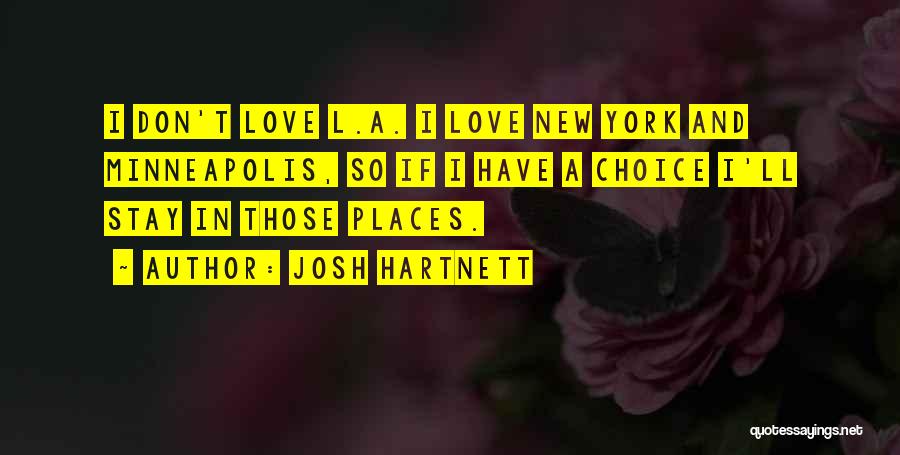 Josh Hartnett Quotes: I Don't Love L.a. I Love New York And Minneapolis, So If I Have A Choice I'll Stay In Those