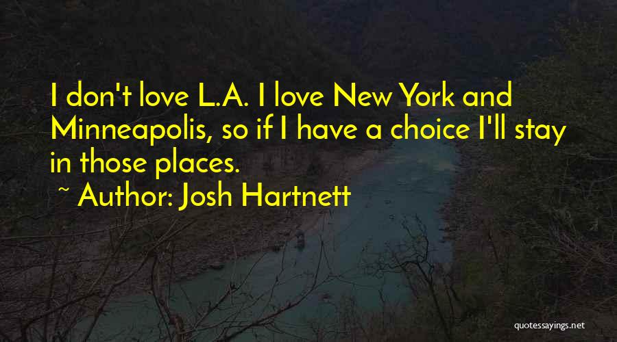 Josh Hartnett Quotes: I Don't Love L.a. I Love New York And Minneapolis, So If I Have A Choice I'll Stay In Those