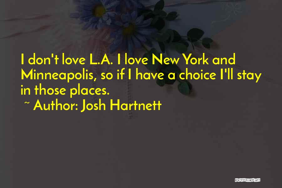 Josh Hartnett Quotes: I Don't Love L.a. I Love New York And Minneapolis, So If I Have A Choice I'll Stay In Those