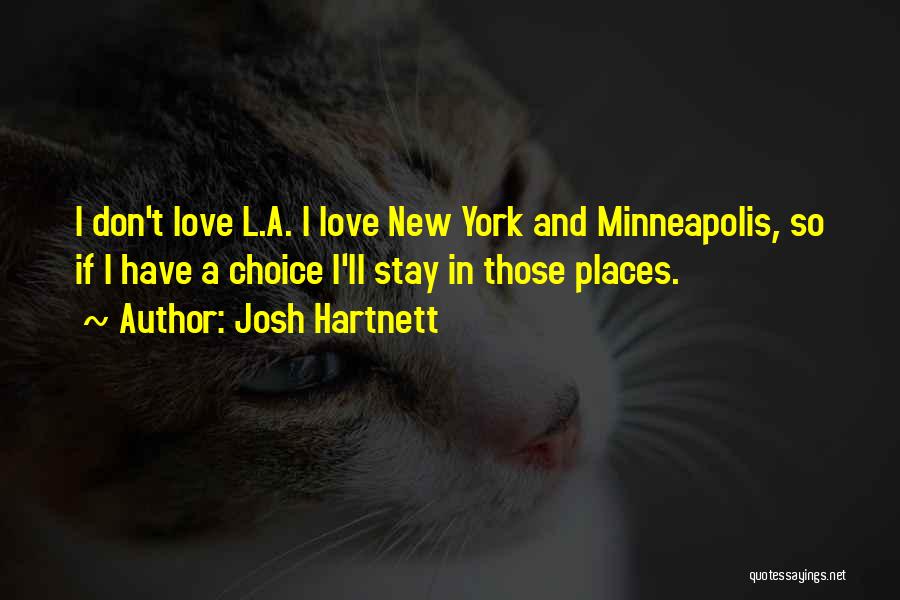 Josh Hartnett Quotes: I Don't Love L.a. I Love New York And Minneapolis, So If I Have A Choice I'll Stay In Those