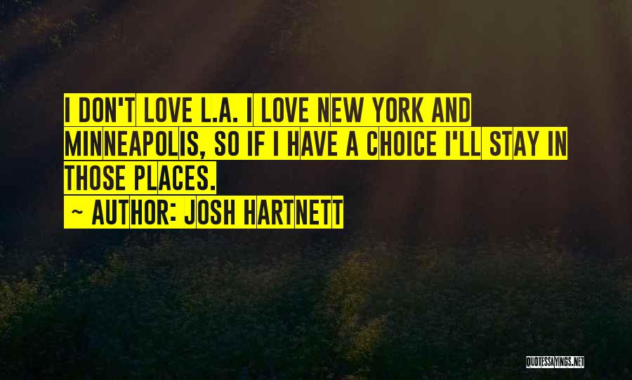 Josh Hartnett Quotes: I Don't Love L.a. I Love New York And Minneapolis, So If I Have A Choice I'll Stay In Those