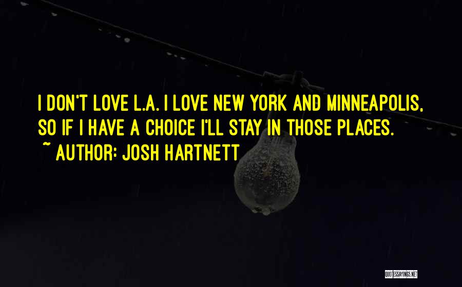 Josh Hartnett Quotes: I Don't Love L.a. I Love New York And Minneapolis, So If I Have A Choice I'll Stay In Those