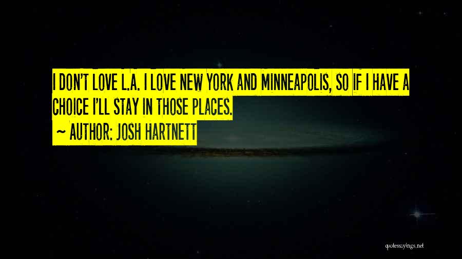 Josh Hartnett Quotes: I Don't Love L.a. I Love New York And Minneapolis, So If I Have A Choice I'll Stay In Those