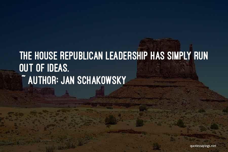 Jan Schakowsky Quotes: The House Republican Leadership Has Simply Run Out Of Ideas.