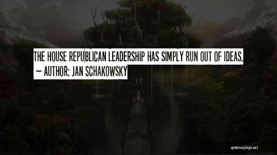 Jan Schakowsky Quotes: The House Republican Leadership Has Simply Run Out Of Ideas.