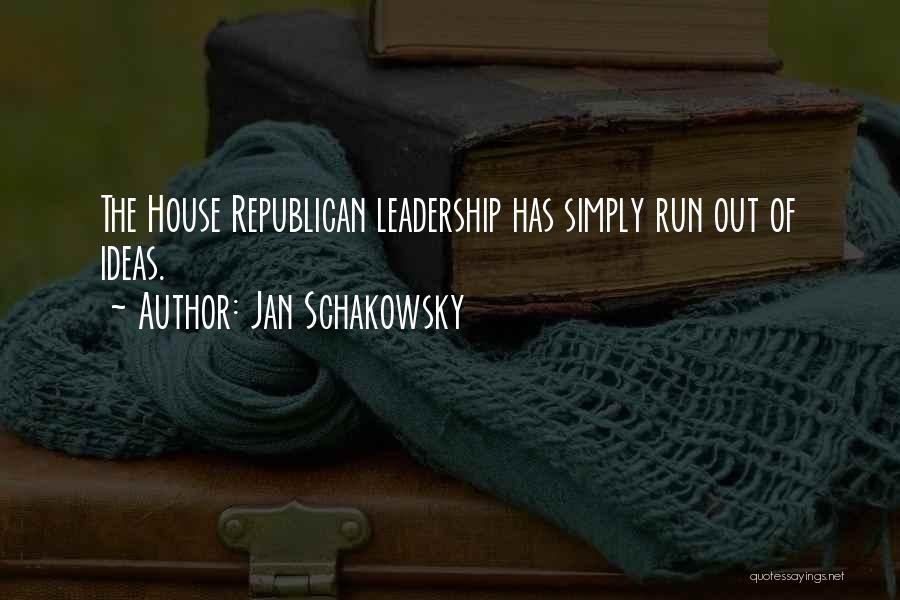 Jan Schakowsky Quotes: The House Republican Leadership Has Simply Run Out Of Ideas.