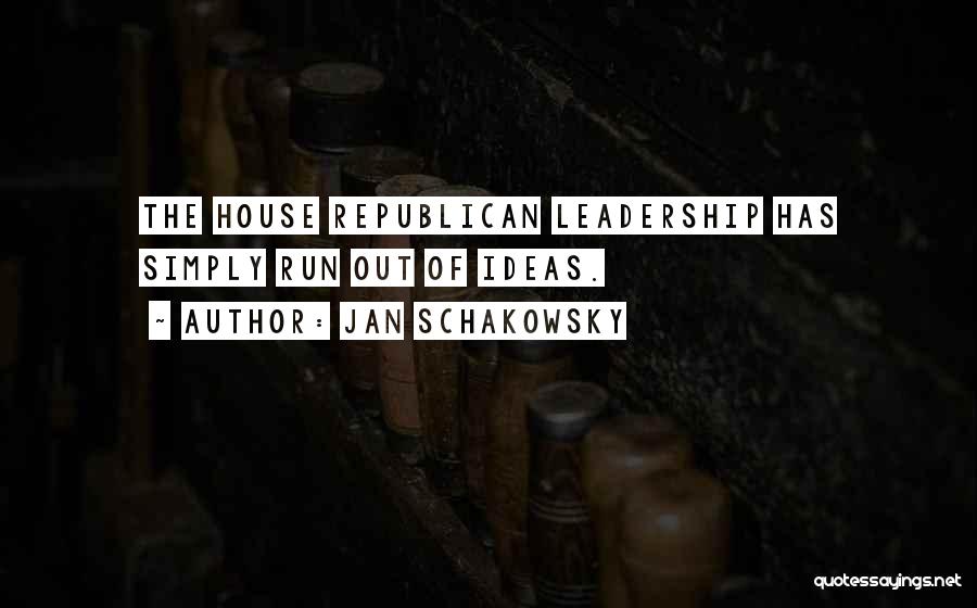 Jan Schakowsky Quotes: The House Republican Leadership Has Simply Run Out Of Ideas.