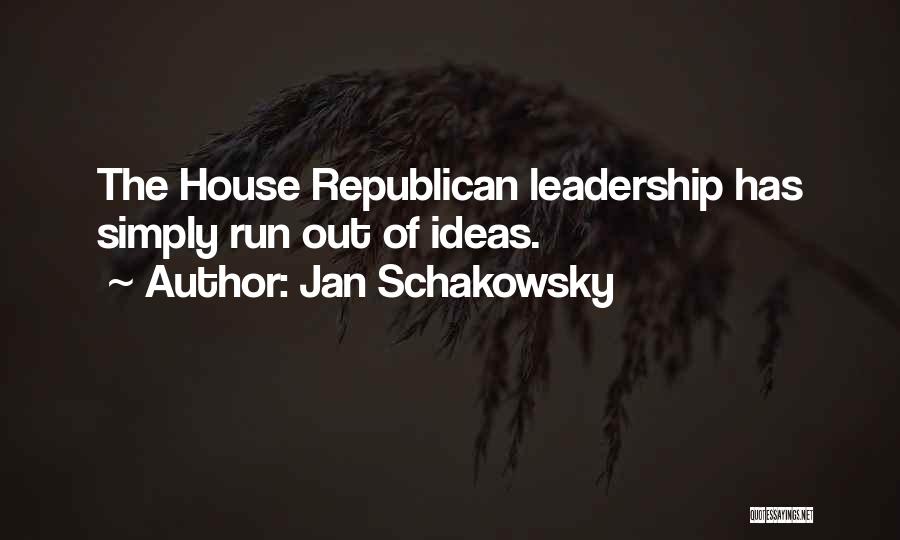 Jan Schakowsky Quotes: The House Republican Leadership Has Simply Run Out Of Ideas.