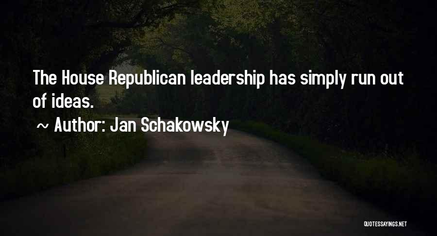 Jan Schakowsky Quotes: The House Republican Leadership Has Simply Run Out Of Ideas.