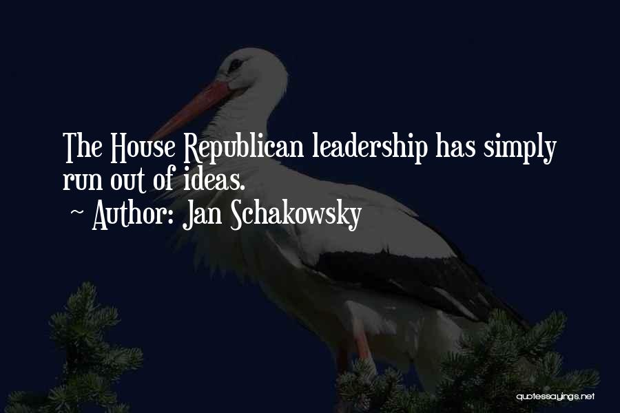 Jan Schakowsky Quotes: The House Republican Leadership Has Simply Run Out Of Ideas.
