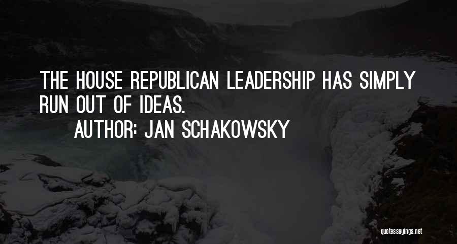 Jan Schakowsky Quotes: The House Republican Leadership Has Simply Run Out Of Ideas.