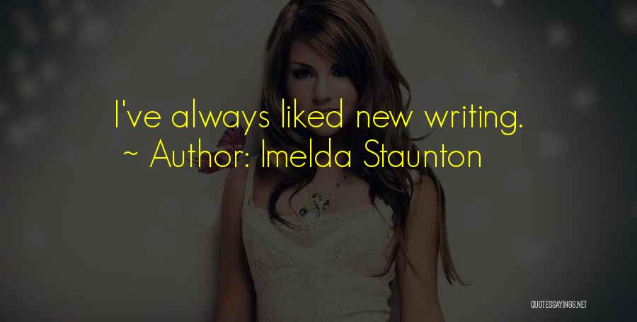 Imelda Staunton Quotes: I've Always Liked New Writing.