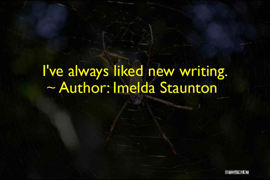 Imelda Staunton Quotes: I've Always Liked New Writing.