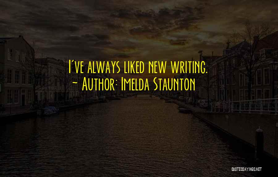 Imelda Staunton Quotes: I've Always Liked New Writing.