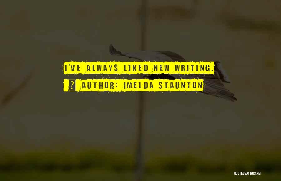 Imelda Staunton Quotes: I've Always Liked New Writing.
