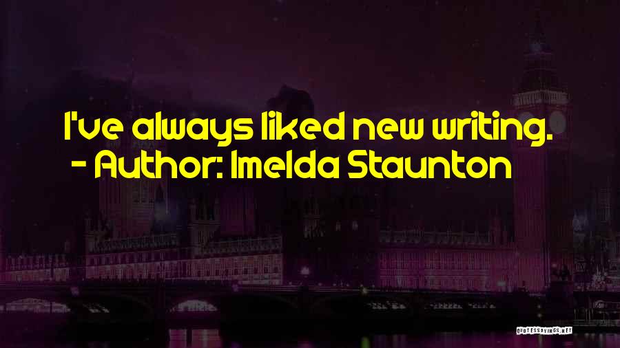 Imelda Staunton Quotes: I've Always Liked New Writing.