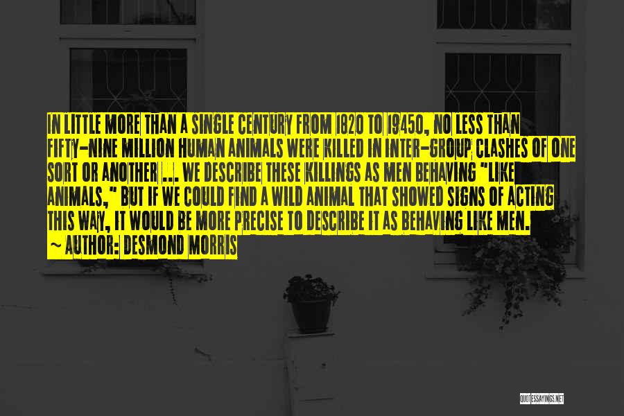 Desmond Morris Quotes: In Little More Than A Single Century From 1820 To 19450, No Less Than Fifty-nine Million Human Animals Were Killed