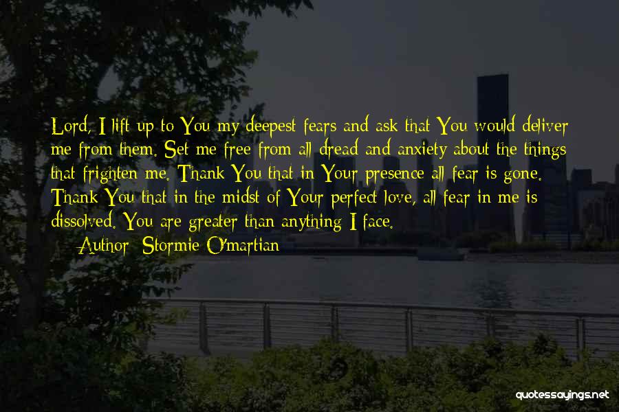 Stormie O'martian Quotes: Lord, I Lift Up To You My Deepest Fears And Ask That You Would Deliver Me From Them. Set Me