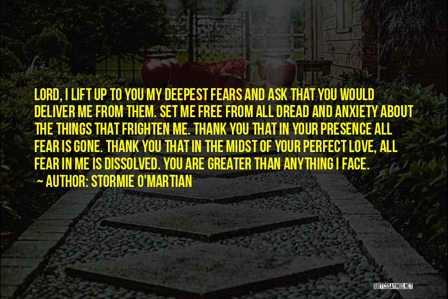 Stormie O'martian Quotes: Lord, I Lift Up To You My Deepest Fears And Ask That You Would Deliver Me From Them. Set Me