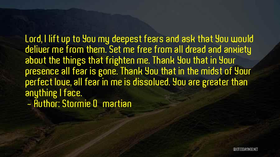 Stormie O'martian Quotes: Lord, I Lift Up To You My Deepest Fears And Ask That You Would Deliver Me From Them. Set Me
