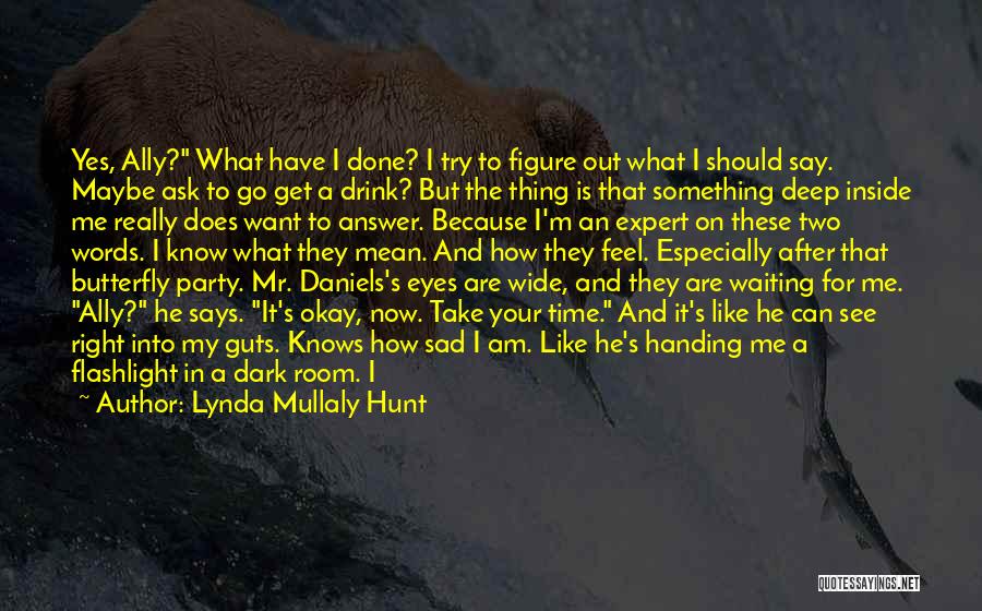 Lynda Mullaly Hunt Quotes: Yes, Ally? What Have I Done? I Try To Figure Out What I Should Say. Maybe Ask To Go Get