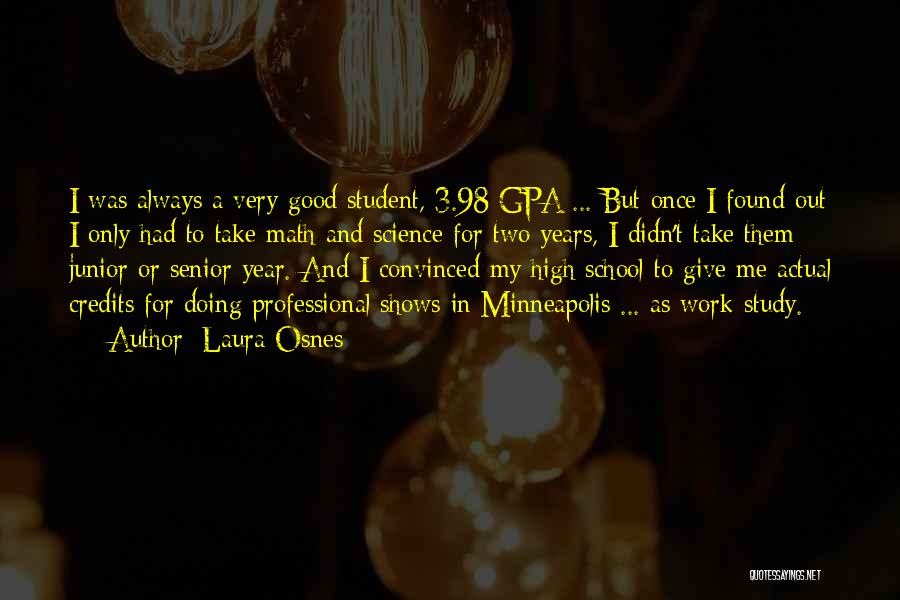 Laura Osnes Quotes: I Was Always A Very Good Student, 3.98 Gpa ... But Once I Found Out I Only Had To Take