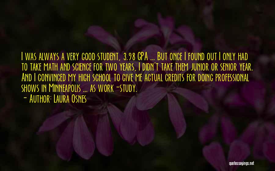 Laura Osnes Quotes: I Was Always A Very Good Student, 3.98 Gpa ... But Once I Found Out I Only Had To Take