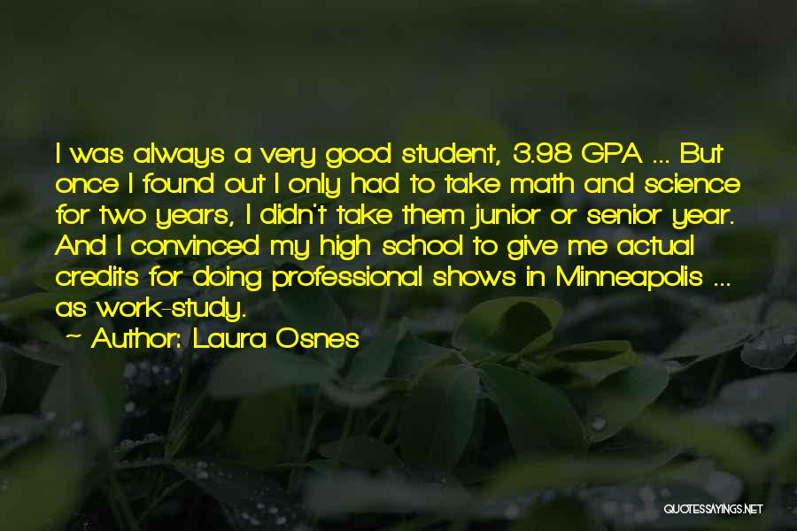 Laura Osnes Quotes: I Was Always A Very Good Student, 3.98 Gpa ... But Once I Found Out I Only Had To Take