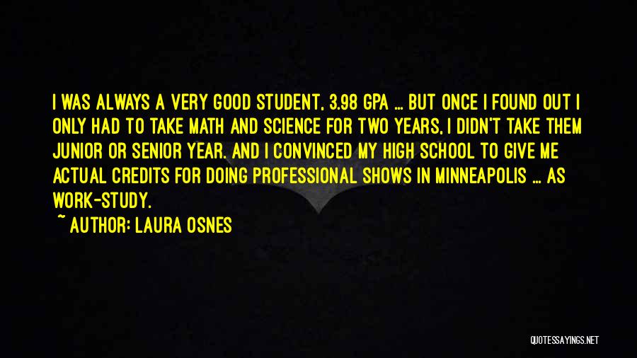 Laura Osnes Quotes: I Was Always A Very Good Student, 3.98 Gpa ... But Once I Found Out I Only Had To Take