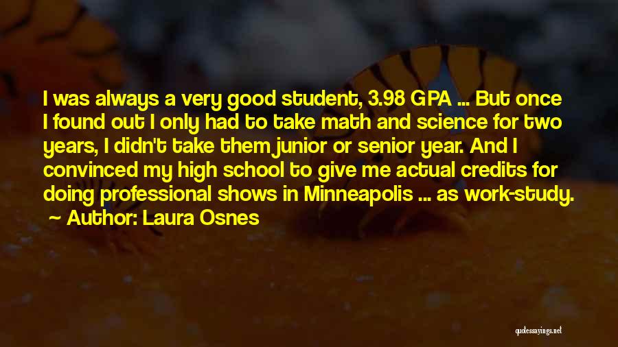 Laura Osnes Quotes: I Was Always A Very Good Student, 3.98 Gpa ... But Once I Found Out I Only Had To Take