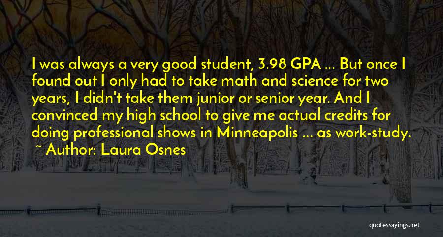 Laura Osnes Quotes: I Was Always A Very Good Student, 3.98 Gpa ... But Once I Found Out I Only Had To Take