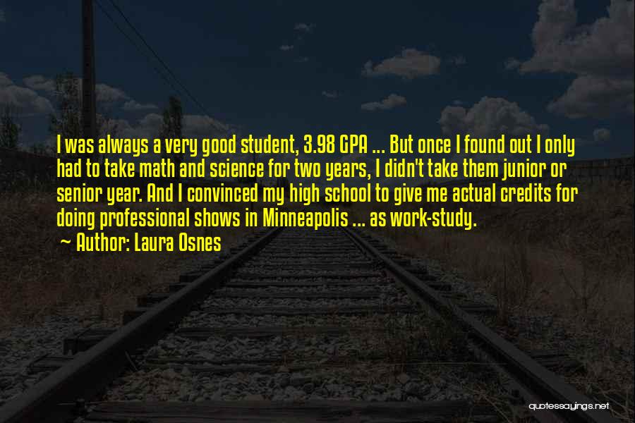 Laura Osnes Quotes: I Was Always A Very Good Student, 3.98 Gpa ... But Once I Found Out I Only Had To Take