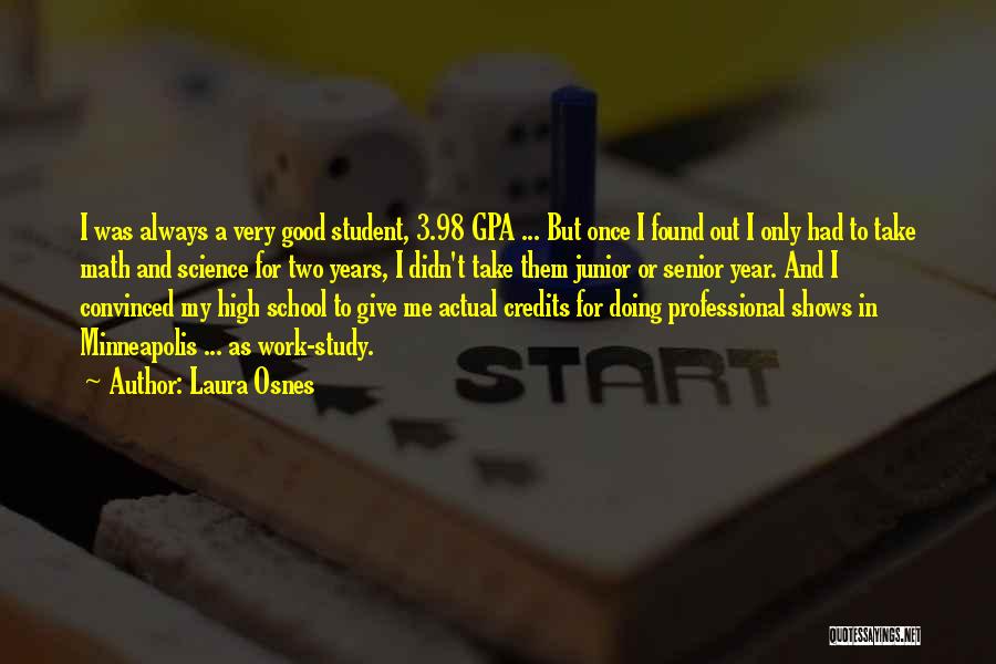 Laura Osnes Quotes: I Was Always A Very Good Student, 3.98 Gpa ... But Once I Found Out I Only Had To Take