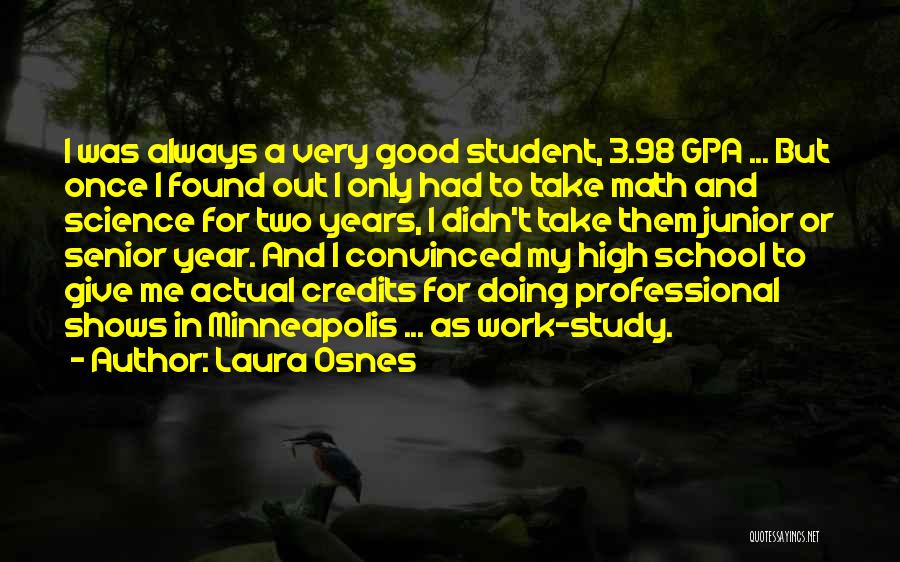 Laura Osnes Quotes: I Was Always A Very Good Student, 3.98 Gpa ... But Once I Found Out I Only Had To Take