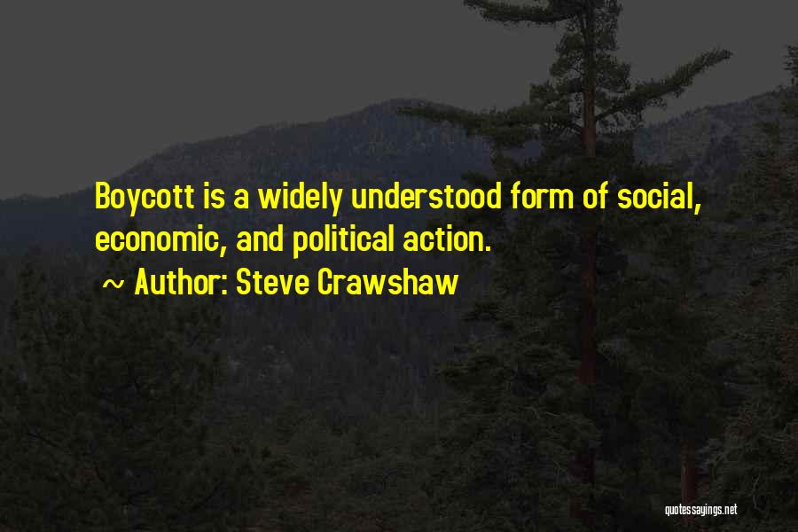 Steve Crawshaw Quotes: Boycott Is A Widely Understood Form Of Social, Economic, And Political Action.