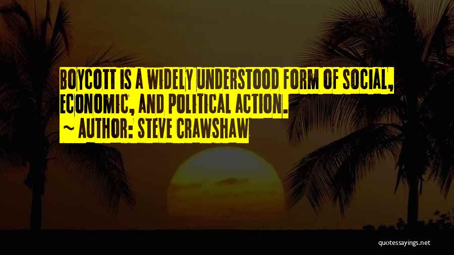Steve Crawshaw Quotes: Boycott Is A Widely Understood Form Of Social, Economic, And Political Action.