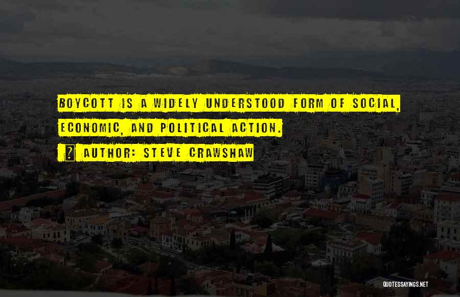 Steve Crawshaw Quotes: Boycott Is A Widely Understood Form Of Social, Economic, And Political Action.