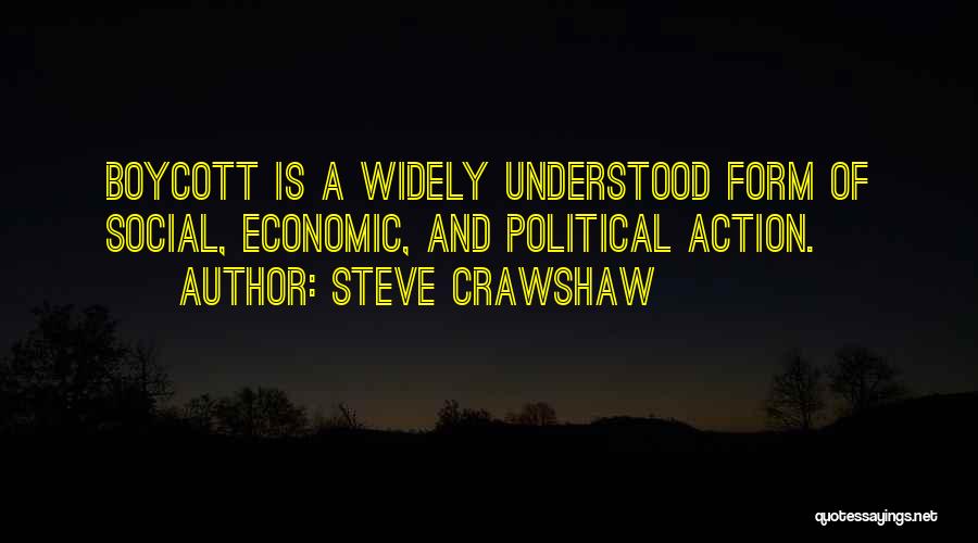 Steve Crawshaw Quotes: Boycott Is A Widely Understood Form Of Social, Economic, And Political Action.