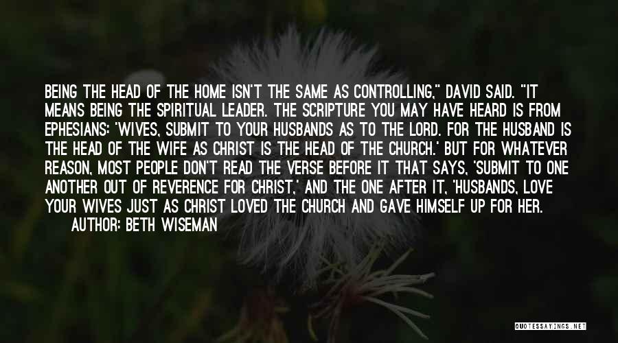 Beth Wiseman Quotes: Being The Head Of The Home Isn't The Same As Controlling, David Said. It Means Being The Spiritual Leader. The